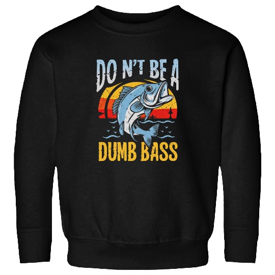 Dont Be Dumb Bass Funny Fishing Fisherman Dad 2 Sweatshirts