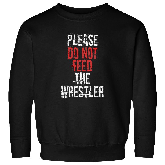 Discover Please do not feed the Wrestler 2Wrestling Sweatshirts