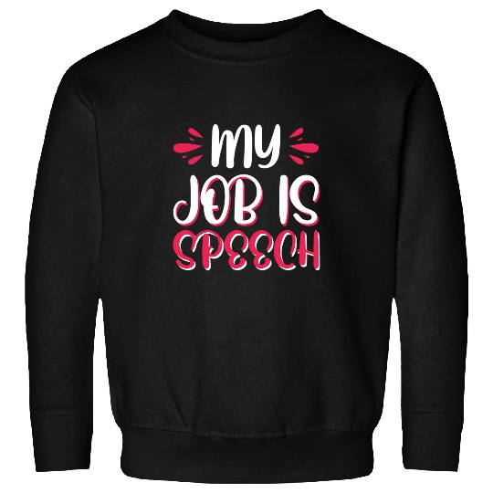 My Job Is Speech Pathology 1 Sweatshirts
