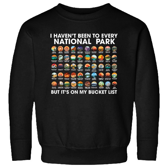 Discover I Havent Been To Every National Park Checklist 3 Sweatshirts
