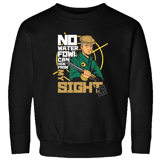 No Waterfowl Can Hide From My Sight Bird Waterfowl Hunting Sweatshirts