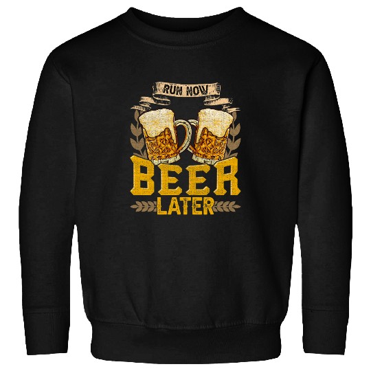 Beer Fun Run Now Beer Later Funny Beer Runner 5K Trail Mud Marathon Sweatshirts