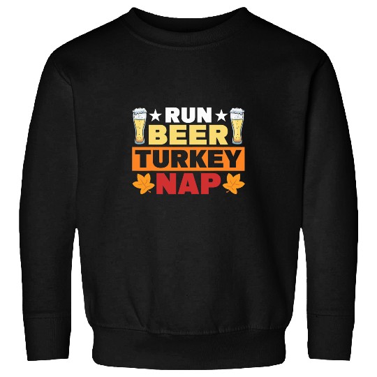 Beer Fun Run Beer Turkey Nap For Thanksgiving Day Sweatshirts