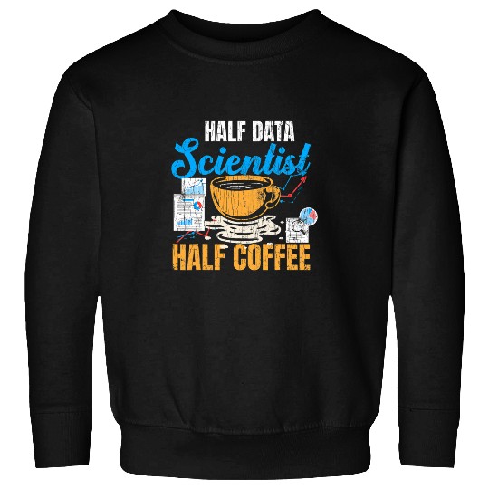 Coffee Fun Data Scientist Half Coffee Funny Computer Science Graphic Sweatshirts