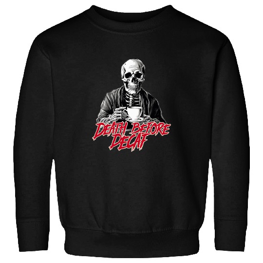 Coffee Fun Death Before Decaf Coffee Lovers Sweatshirts