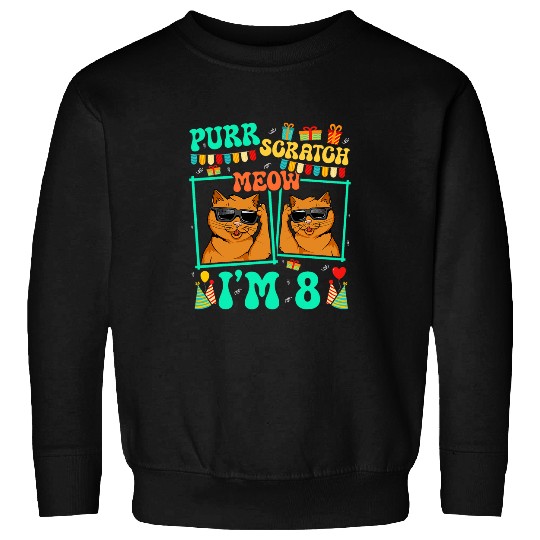 Purr Scratch Meow Im 8 Funny Cat Kid 8th Birthday Sweatshirts
