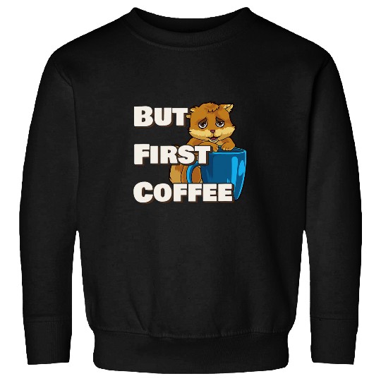 Coffee Fun But First Coffee Cat caffeines Junkie Morning People Sweatshirts