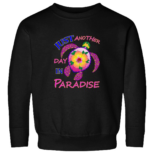 Turtle Pet Just Another Day In Paradise Turtle Sweatshirts