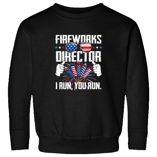 Fireworks Director If I Run You Run 4th Of July Patriotic Sweatshirts