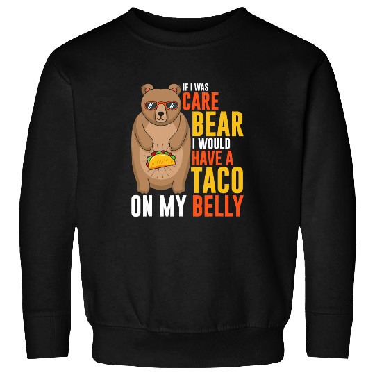 Bear Pet If I was care bear I would have a taco on my belly Sweatshirts