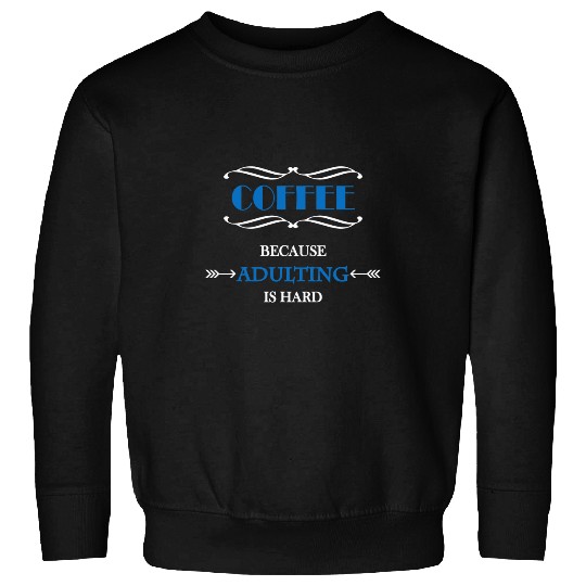 Coffee Fun because adulting is hard 1 Sweatshirts