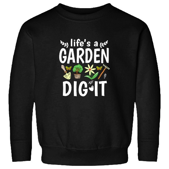 Lifes A Garden Dig It Design For Plant Lover Sweatshirts