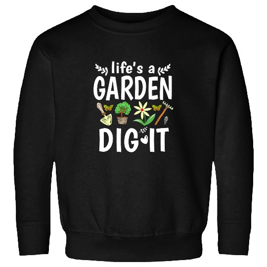 Lifes A Garden Dig It Design For Plant Lover Sweatshirts