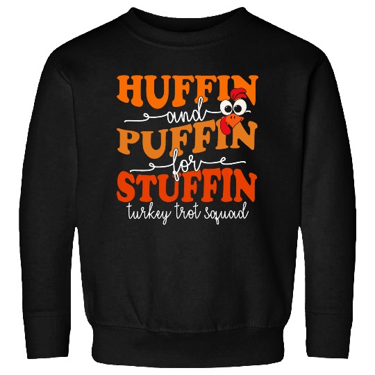 Huffin And Puffin For Stuffin Turkey Trot Squad Thanksgiving 1 Sweatshirts