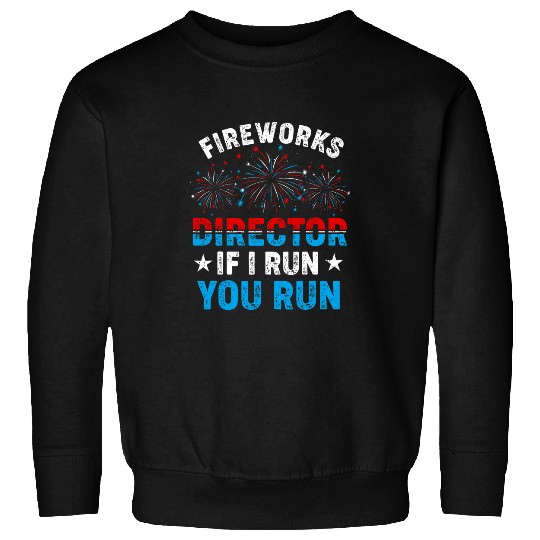 Fireworks Director If I Run You Run Patriotic 4th Of July Sweatshirts