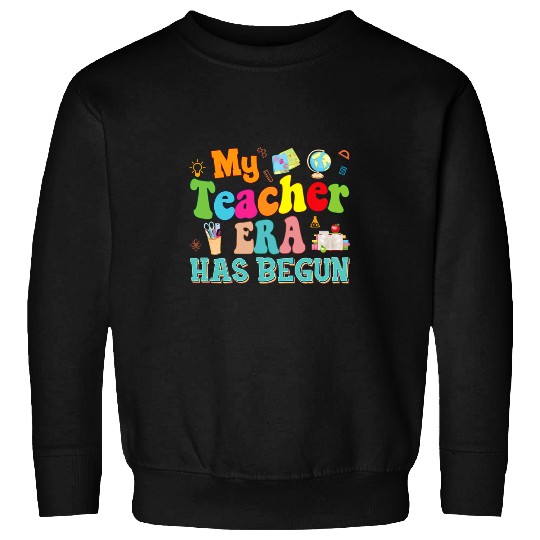 My Teacher Era Has Begun Back To School Teachers I Love My Sweatshirts