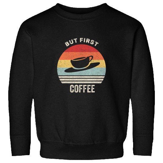 Coffee Fun Retro But First Coffee caffeines Drinker Addict Sweatshirts