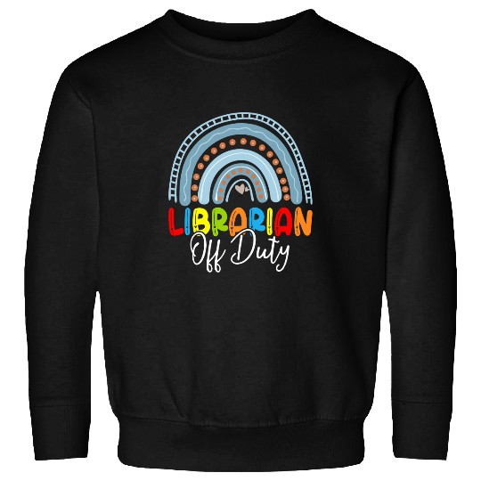 Librarian Job Off Duty Last Day Of School Teacher Rainbow Sweatshirts