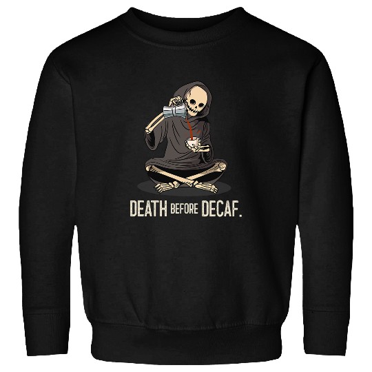 Coffee Fun Death Before Decaf Coffee Halloween Skeleton Sweatshirts