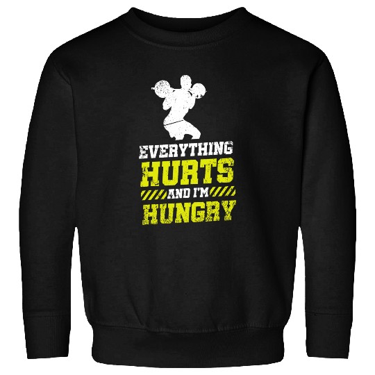 Everything Hurts And Im Hungry 4 Sweatshirts