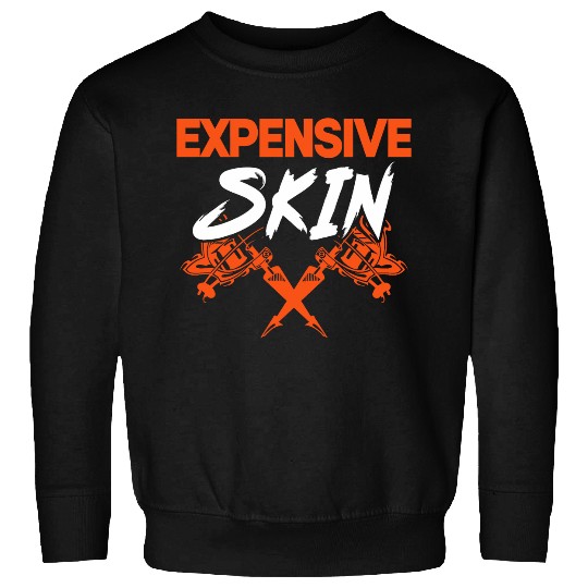 Expensive Skin I Tattoo Sweatshirts