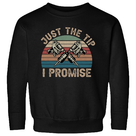 Just The Tip I Promise vintages Funny Saying Tattoo Lovers Sweatshirts