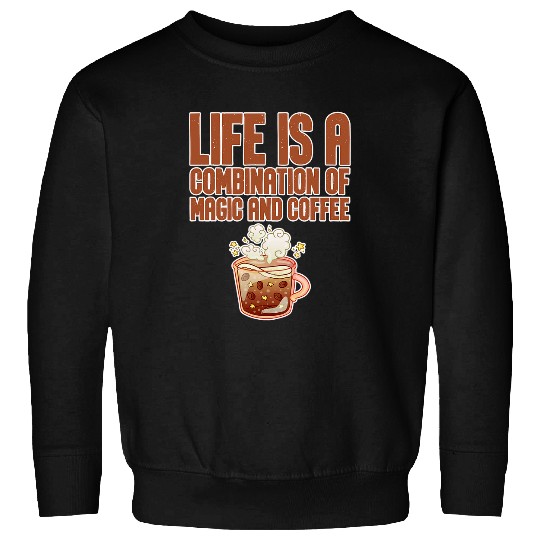 Coffee Fun Life Is A Combination Of Magic And Coffee 8 Sweatshirts