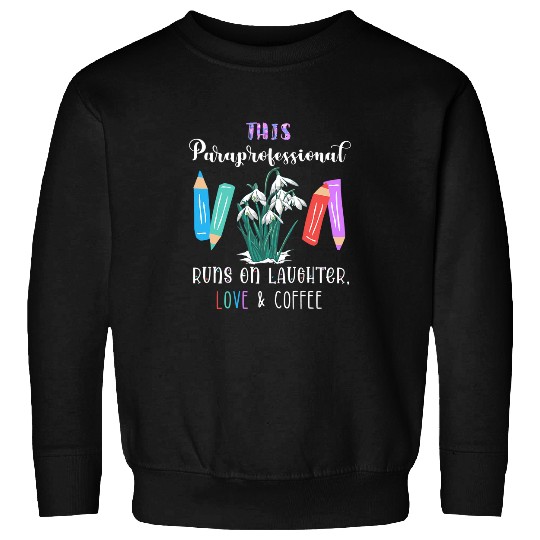 Coffee Fun This Paraprofessional Coffee School Teacher Assistant Work Sweatshirts