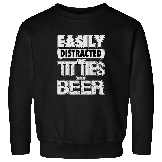 Beer Fun Easily Distracted by TITTIES BEER Design Sweatshirts
