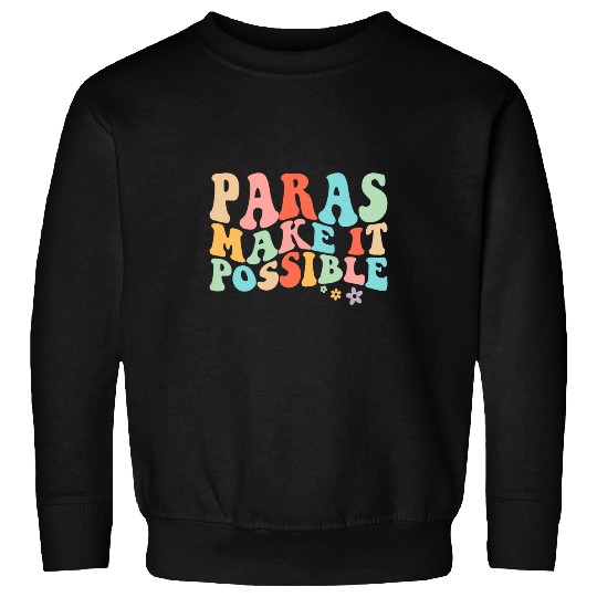 Paras Make It Possible Paraprofessional Teacher Assistant 4 Sweatshirts