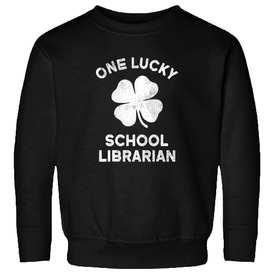 Librarian Job One Lucky School Librarian St Patricks Day Shamrock Leaf Sweatshirts