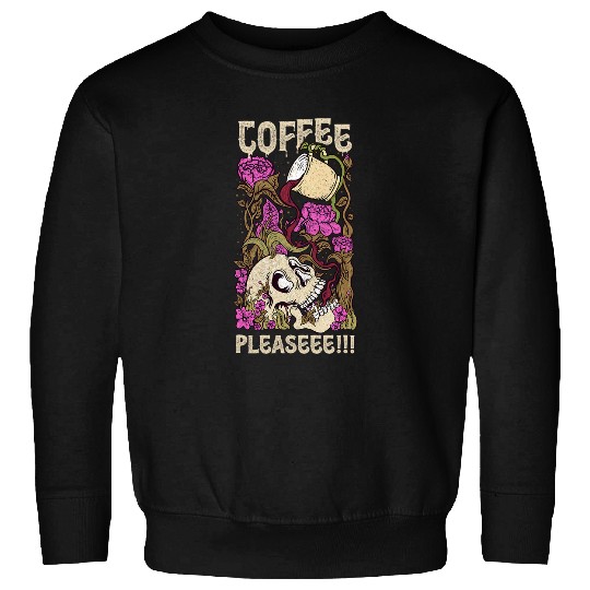 Coffee Fun Please Drink Coffee Funny Skeletons Skull Roses Sweatshirts