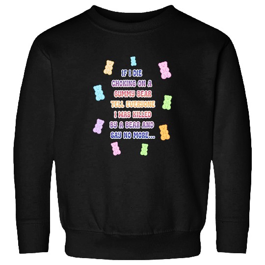 Bear Pet If I Die Choking On A Gummy Bear Tell Everyone Sweatshirts