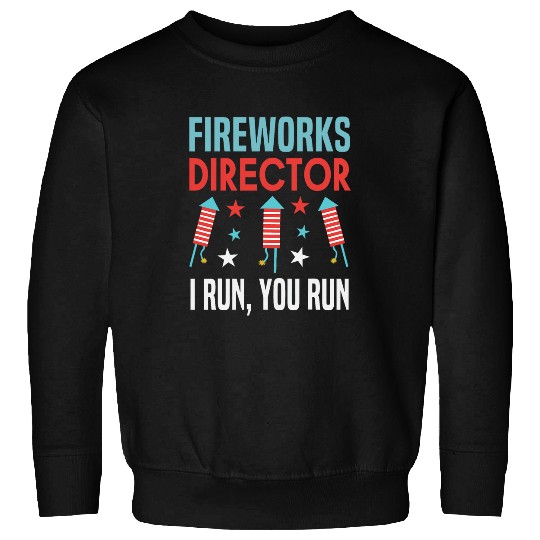Fireworks Director Funny 4th Of July If I Run You Run Humor Sweatshirts