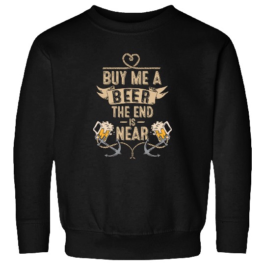 Beer Fun Buy me a beer the end is near Funny Groomsmen Bachelor Party Sweatshirts