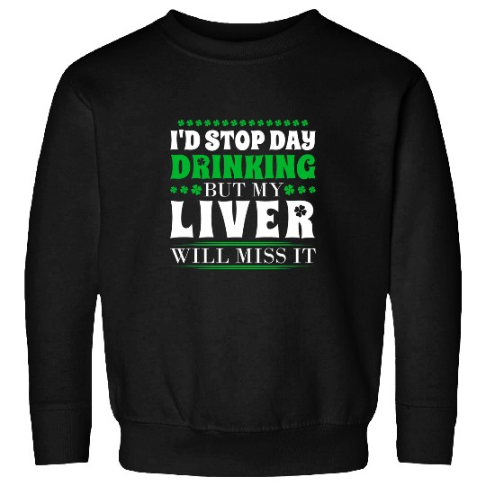 Beer Fun Id Stop Day Drinking But My Live Will Miss It Beer Drinker Sweatshirts