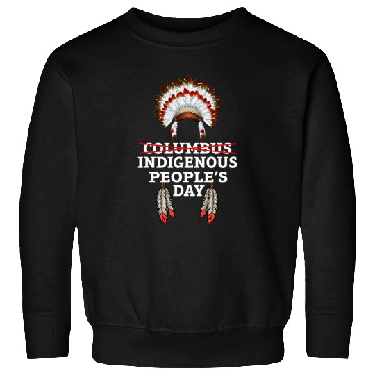 Indigenous Peoples Day Not Columbus Day Sweatshirts