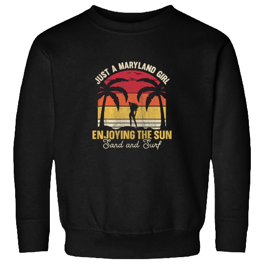Just A Maryland Girl Enjoying The Sun Sand Surf Sweatshirts