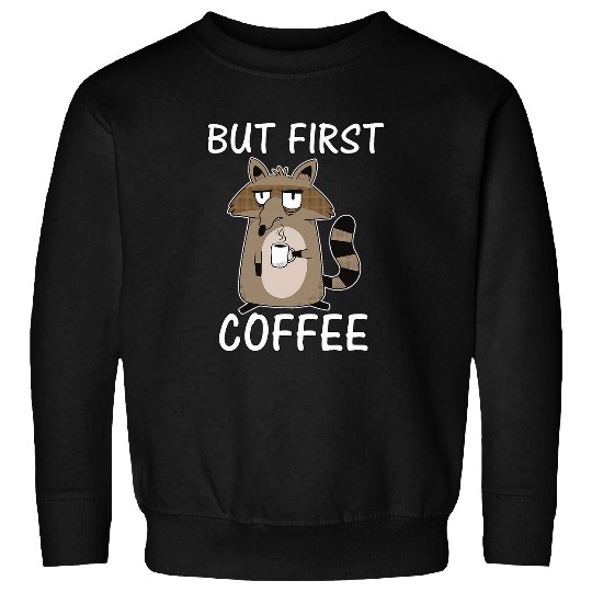 Coffee Fun But First Coffee Funny For Coffee Lovers Sweatshirts