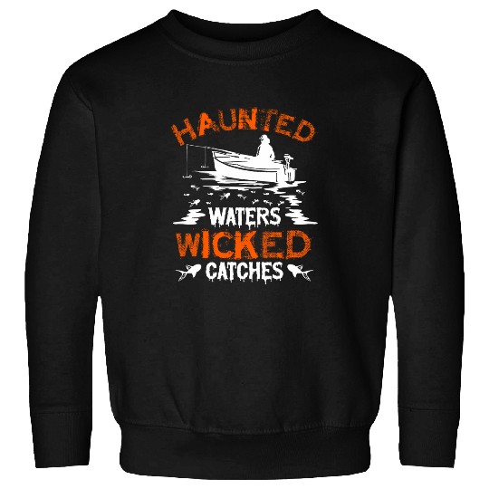 Fisherman Halloween Haunted Waters Wicked Catches Fishing 1 Sweatshirts