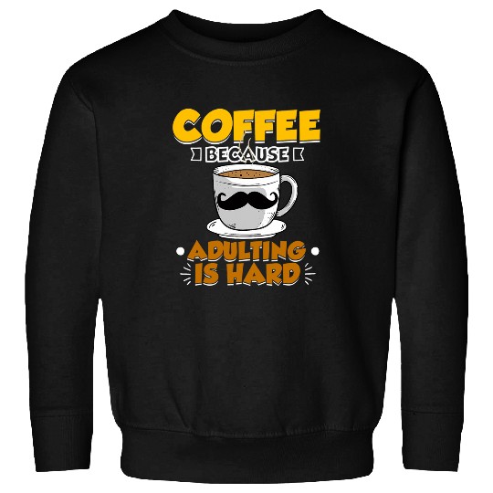 Coffee Fun Because Adulting Barista Coffee Maker Lover Graphic Sweatshirts