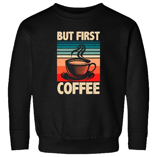 Coffee Fun But First Coffee Espresso Quote Barista Coffee Lover Sweatshirts