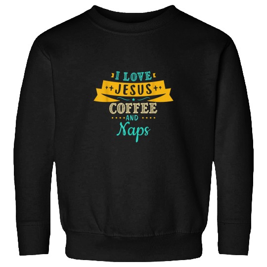 Coffee Fun I love Jesus Coffee and Naps Gifts Funny Jesus Sweatshirts