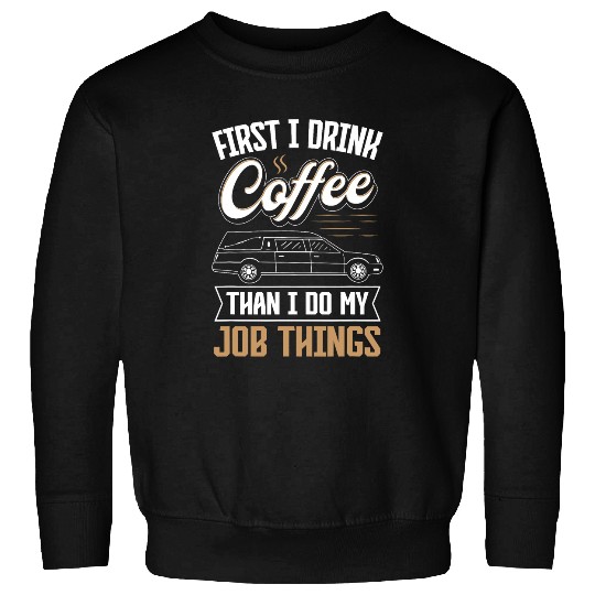 Coffee Fun Funeral Director First I drink coffee Morticians Sweatshirts
