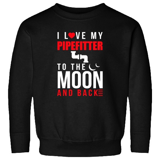Plumbers Job I Love My Pipefitter To Moon 2Back Husband Wife Sweatshirts
