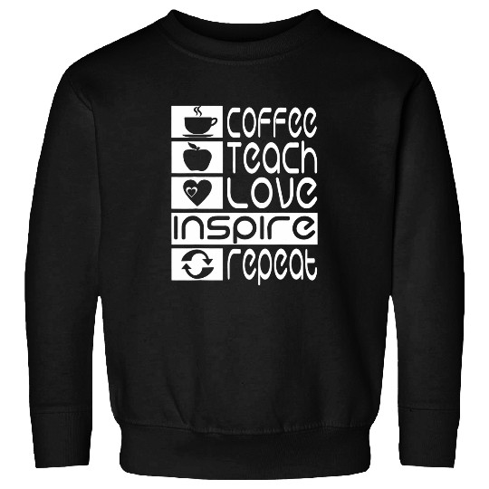 Coffee Fun Teacher Appreciation Coffee Teach Inspire Love Repeat Sweatshirts