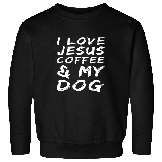 Coffee Fun I Love Jesus Coffee And My Dog Sweatshirts