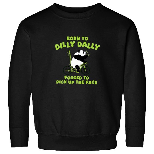 Panda Pet Bear Born To Dilly Dally Panda Funny Meme Sweatshirts
