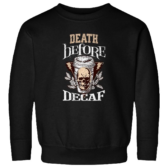 Coffee Fun Death Before Decaf Coffee 3 Sweatshirts
