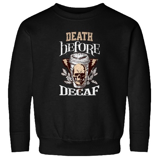 Coffee Fun Death Before Decaf Coffee 3 Sweatshirts